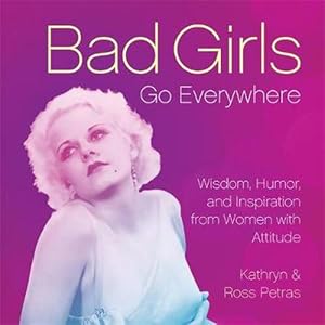Seller image for Bad Girls Go Everywhere: Wisdom, Humor, and Inspiration from Women with Attitude (Hardcover) for sale by Grand Eagle Retail