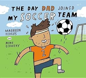 Seller image for The Day Dad Joined My Soccer Team (Hardcover) for sale by Grand Eagle Retail