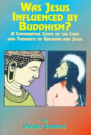 Image du vendeur pour Was Jesus Influenced by Buddhism? : A Comparative Study of the Lives and Thoughts of Gautama and Jesus mis en vente par GreatBookPrices