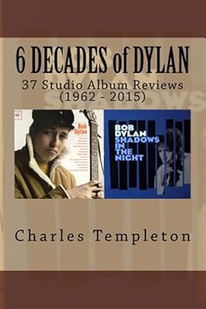Bild des Verkufers fr 6 Decades of Dylan : 37 Studio Album Reviews 1962-2015 zum Verkauf von GreatBookPrices