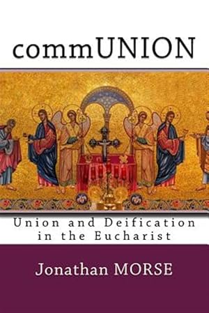 Seller image for Communion : Union and Deification in the Eucharist for sale by GreatBookPrices