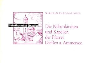 Die Nebenkirchen und Kapellen der Pfarrei Dießen a. Ammersee.