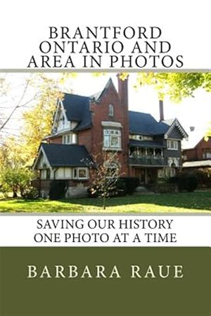 Imagen del vendedor de Brantford Ontario and Area in Photos: Saving Our History One Photo at a Time a la venta por GreatBookPrices