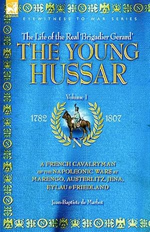 Imagen del vendedor de Young Hussar a French Cavalryman of the Napoleonic Wars at Marengo, Austerlitz, Jena, Eylau & Friedland a la venta por GreatBookPrices