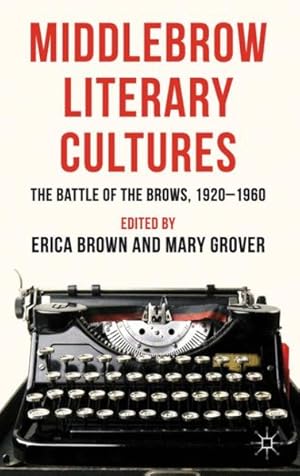 Image du vendeur pour Middlebrow Literary Cultures : The Battle of the Brows, 1920-1960 mis en vente par GreatBookPrices