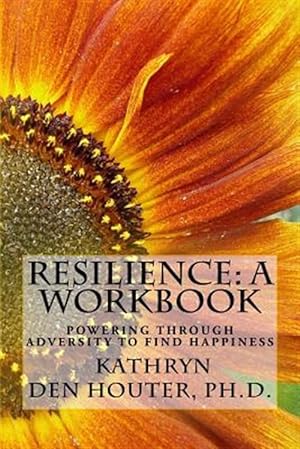 Imagen del vendedor de Resilience: A Workbook: Powering Through Adversity to Find Happiness a la venta por GreatBookPrices