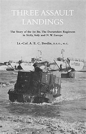 Seller image for THREE ASSAULT LANDINGSThe Story of the 1st Bn. The Dorsetshire Regiment in Sicily, Italy and N.W. Europe for sale by GreatBookPrices