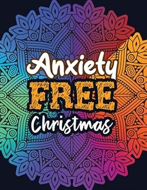 Seller image for Anxiety Free Christmas: Christmas Anti Anxiety Coloring Book, Relaxation and Stress Reduction color therapy for Adults, girls and teens. for sale by GreatBookPrices