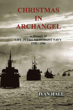 Seller image for Christmas in Archangel : A Memoir of Life in the Merchant Navy 1939 - 1946 for sale by GreatBookPrices