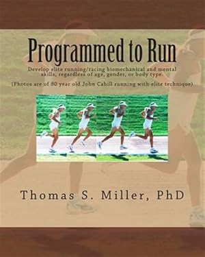 Immagine del venditore per Programmed to Run : Develop Elite Running/Racing Biomechanical and Mental Skills, Regardless of Age, Gender, or Body Type. venduto da GreatBookPrices