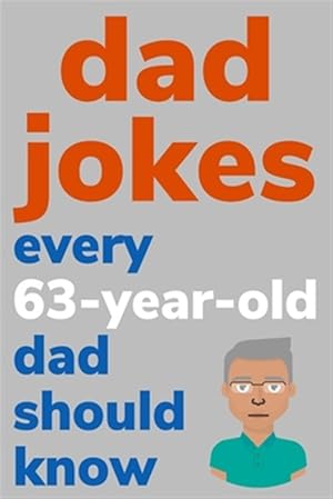 Image du vendeur pour Dad Jokes Every 63 Year Old Dad Should Know: Plus Bonus Try Not To Laugh Game mis en vente par GreatBookPrices