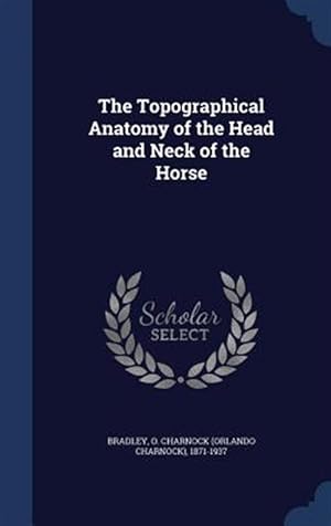 Imagen del vendedor de The Topographical Anatomy of the Head and Neck of the Horse a la venta por GreatBookPrices