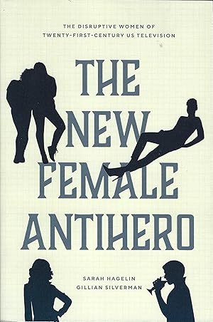 Seller image for The New Female Antihero: The Disruptive Women of Twenty-First-Century US Television for sale by Whitledge Books