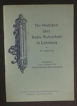 Die Wahrheit über Bachs Aufenthalt in Lüneburg. Richtigstellungen zu Dr. E. W. Böhmes Schrift: Jo...