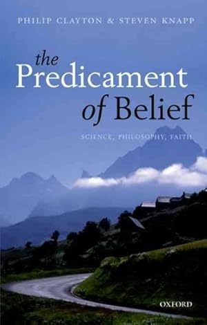 Bild des Verkufers fr Predicament of Belief : Science, Philosophy, Faith zum Verkauf von GreatBookPrices