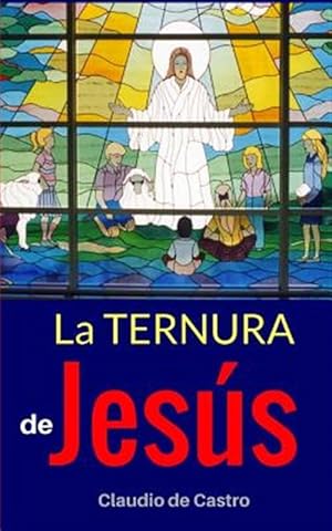 Imagen del vendedor de La Ternura de Jess : Edicin De Oro -Language: spanish a la venta por GreatBookPrices