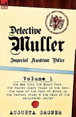 Seller image for Detective Muller : Imperial Austrian Police-Volume 1-The Man With the Black Cord, The Pocket Diary Found in the Snow, The Case of the Pool of Blood in the Pastor's Study & The Case of the Registered Letter for sale by GreatBookPrices