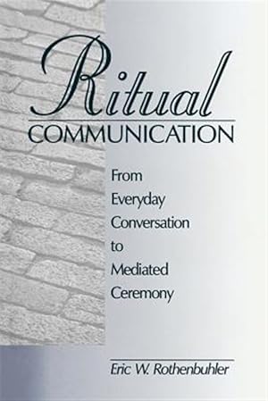 Seller image for Ritual Communication : From Everyday Conversation to Mediated Ceremony for sale by GreatBookPrices