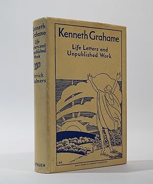 Kenneth Grahame. Life Letters and Unpublished Work