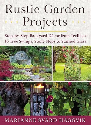 Seller image for Rustic Garden Projects: Step-By-Step Backyard Dacor from Trellises to Tree Swings, Stone Steps to Stained Glass for sale by moluna