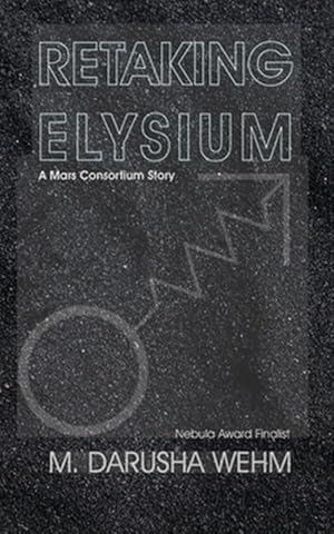 Seller image for Retaking Elysium: a Mars Consortium story for sale by GreatBookPrices
