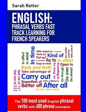 Immagine del venditore per English Phrasal Verbs - Fast Track Learning for French Speakers : The 100 Most Used English Phrasal Verbs With 600 Phrase Examples venduto da GreatBookPrices