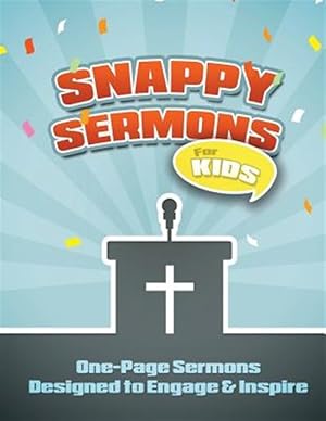 Immagine del venditore per Snappy Sermons for Kids : 5-15 Minute Sermons Designed to Engage & Inspire venduto da GreatBookPrices