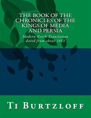 Immagine del venditore per The Book of the Chronicles of the Kings of Media and Persia : Modern Greek Translation Dated from About 1453 -Language: greek venduto da GreatBookPrices