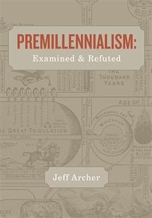 Seller image for Premillennialism: Examined and Refuted for sale by GreatBookPrices