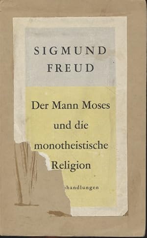 Der Mann Moses und die monotheistische Religion. Drei Abhandlungen. [Erstausgabe].