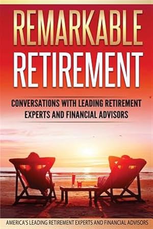 Immagine del venditore per Remarkable Retirement Volume 1: Conversations with Leading Retirement Experts and Financial Advisors venduto da GreatBookPrices