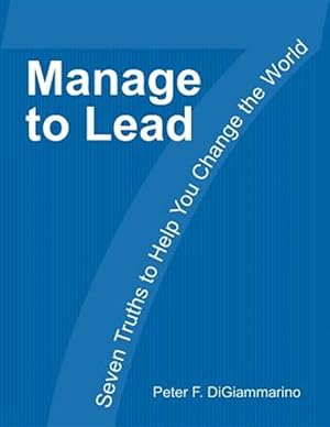 Immagine del venditore per Manage to Lead: Seven Truths to Help You Change the World venduto da GreatBookPrices
