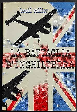 La Battaglia d'Inghilterra - B. Collier - Ed. Baldini & Castoldi - 1964