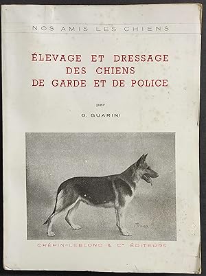 Elevage et Dressage des Chiens de Garde et de Police - O. Guarini - Ed. Crepin-Leblond