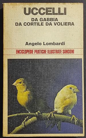 Uccelli da Gabbia da Cortile e da Voliera - A. Lombardi - Ed. Sansoni - 1974