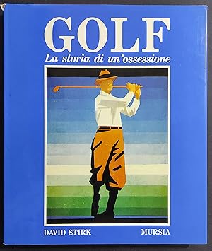 Golf - La Storia di un'Ossessione - D. Stirk - Ed. Mursia - 1987