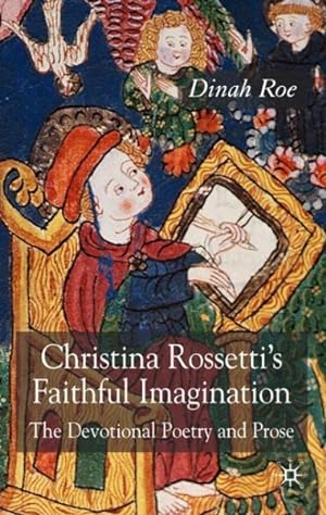 Imagen del vendedor de Christina Rossetti's Faithful Imagination : The Devotional Poetry And Prose a la venta por GreatBookPrices