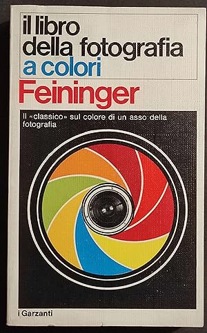 Il Libro della Fotografia a Colori - A. Feiniger - Ed. Garzanti - 1973