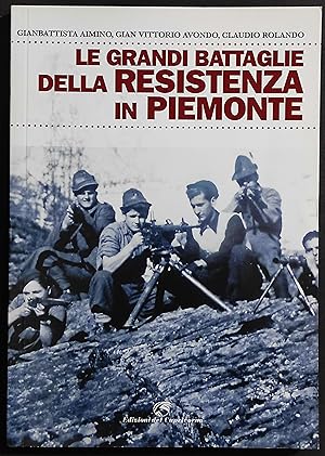 Le Grandi Battaglie della Resistenza in Piemonte - Ed. del Capricorno - 2017