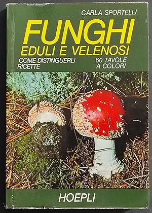 Funghi Eduli e Velenosi - Come Distinguerli - Ricette - C. Sportelli - 1974
