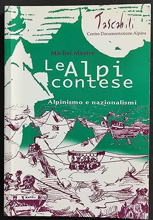 Le Alpi Contese - Alpinismo e Nazionalismi - M. Mestre - Ed. CDA - 2000