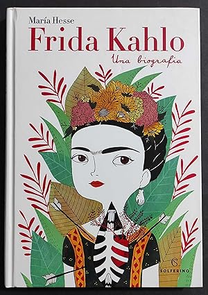 Frida Kahlo - Una Biografia - M. Hesse - Ed. Solferino - 2018