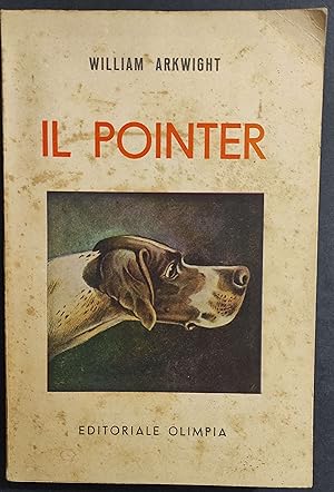 Il Pointer e i Suoi Predecessori - W. Arkwright - Ed. Olimpia - 1942