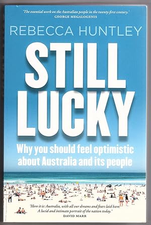 Seller image for Still Lucky: Why You Should Feel Optimistic About Australia and Its People by Rebecca Huntley for sale by Book Merchant Bookstore