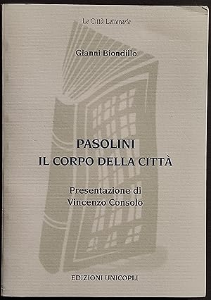 Pasolini il Corpo della Città - G. Biondillo - Ed. Unicopli - 2001 I Ed.