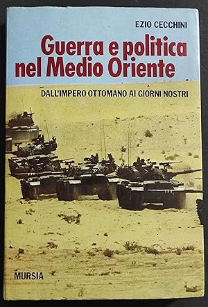 Guerra e Politica nel Medio Oriente - E. Cecchini - Ed. Mursia - 1987