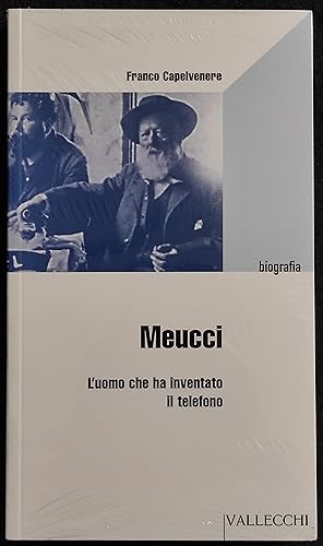 Meucci - L'Uomo che Ha Inventato il Telefono - F. Capelvenere - Ed. Vallecchi