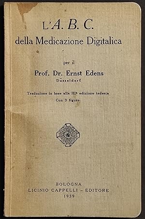 L'A.B.C. della Medicazione Digitalica - E. Edens - Ed. Cappelli - 1939