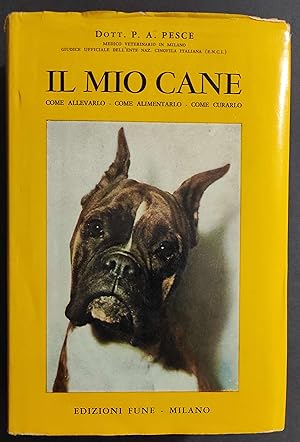 Il Mio Cane - P. A. Pesce - Ed. Fune - 1963