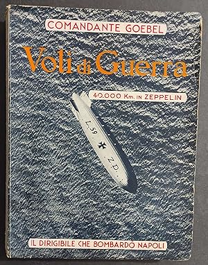 Voli di Guerra - 40.000 Km. in Zeppelin - C. Goebel - Ed. Marangoni - 1933